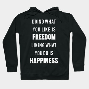 Doing What You Like Is Freedom Liking what You Do Is Happiness Hoodie